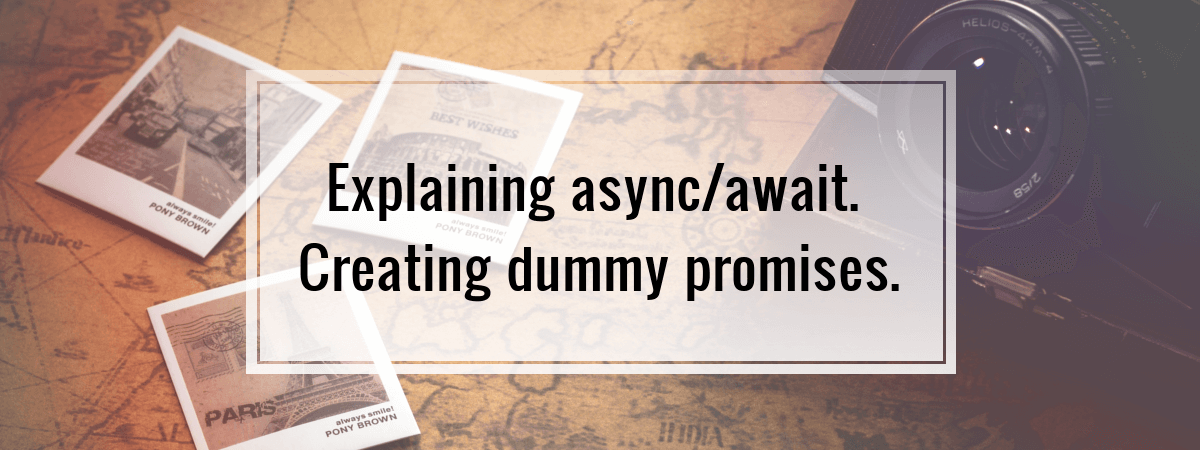 Explaining async/await. Creating dummy promises.