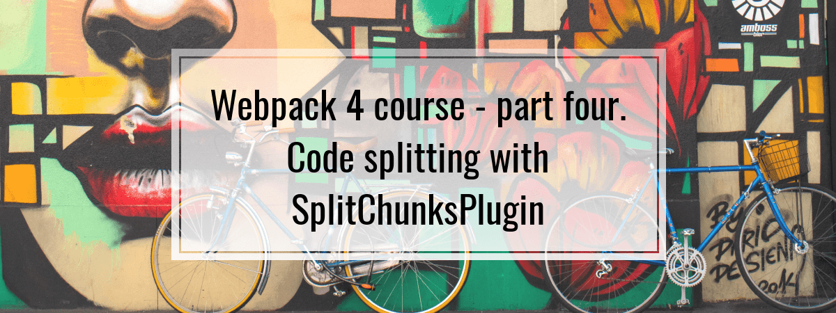 Webpack 4 course – part four. Code splitting with SplitChunksPlugin
