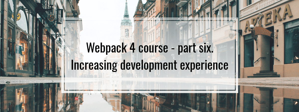 Webpack 4 course – part six. Increasing development experience