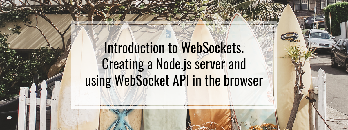 Introduction to WebSockets. Creating a Node.js server and using WebSocket API in the browser