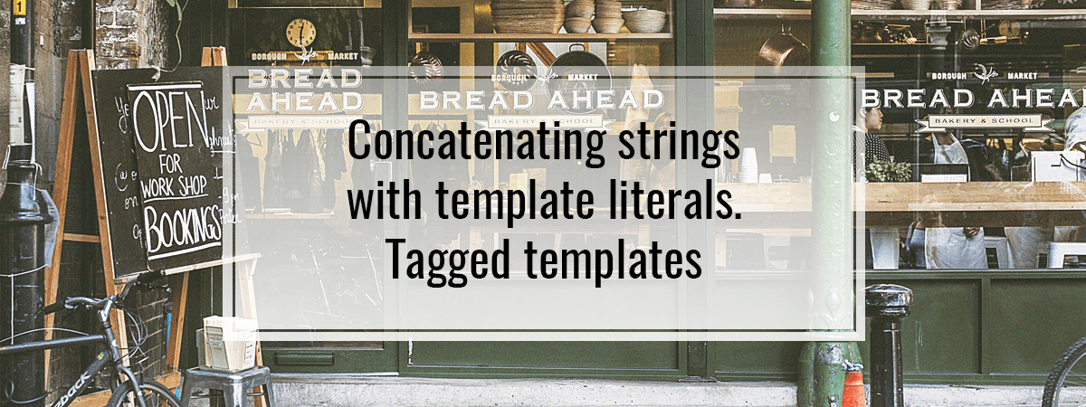 Concatenating strings with template literals. Tagged templates
