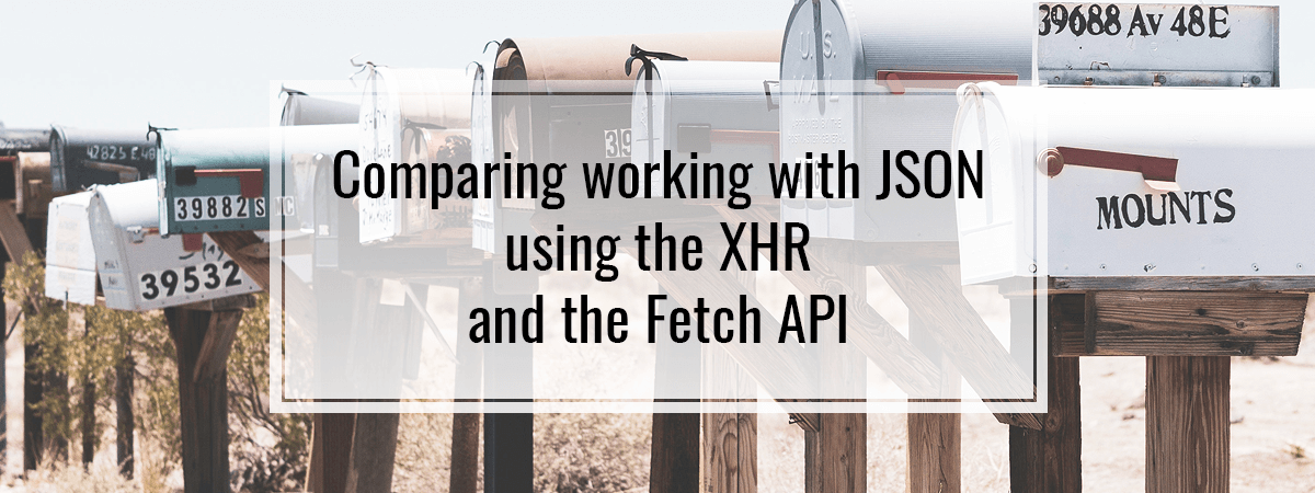 Comparing working with JSON using the XHR and the Fetch API