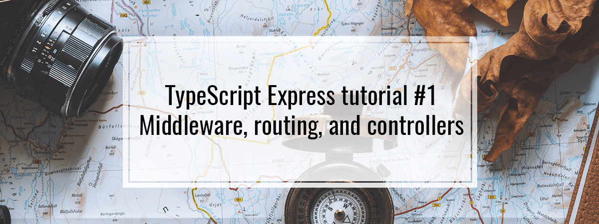 TypeScript Express tutorial #1. Middleware, routing, and controllers