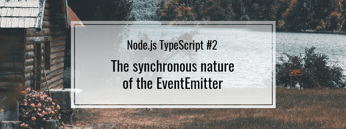Node.js TypeScript #2. The synchronous nature of the EventEmitter