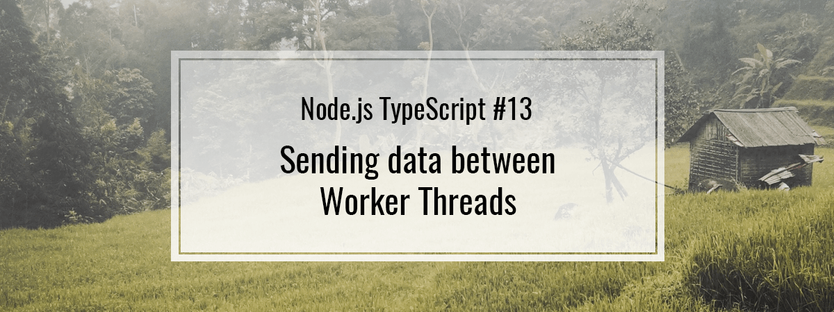 Node.js TypeScript #13. Sending data between Worker Threads