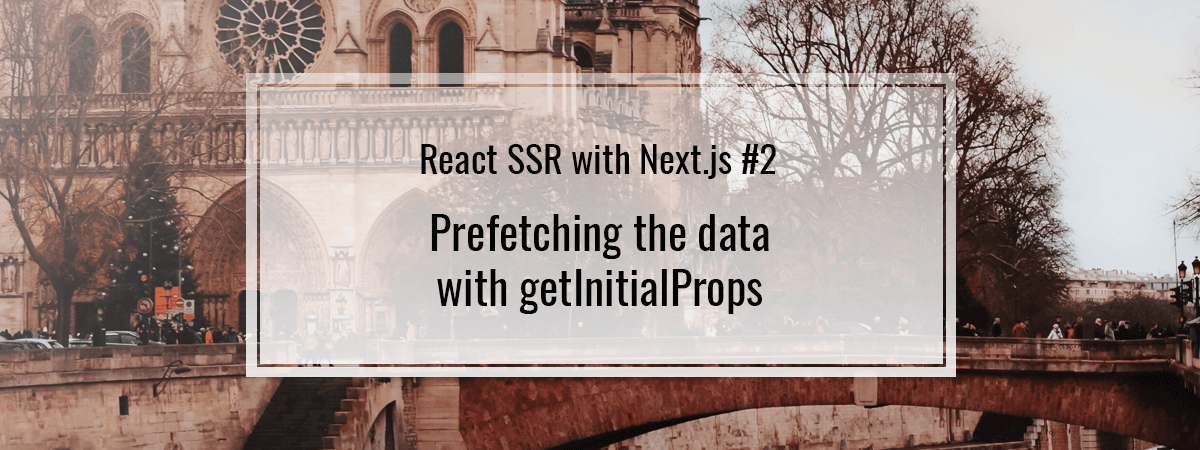React SSR with Next.js #2. Prefetching the data with getInitialProps