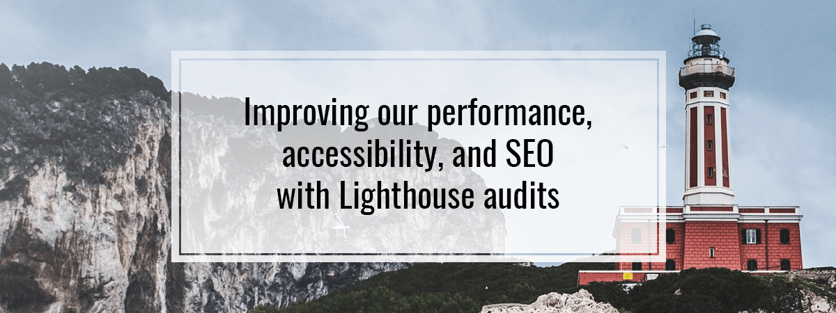 Improving our performance, accessibility, and SEO with Lighthouse audits