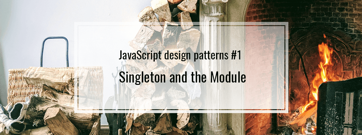 JavaScript design patterns #1. Singleton and the Module