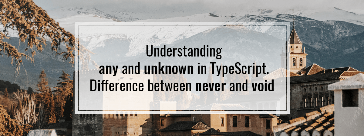 Understanding any and unknown in TypeScript. Difference between never and void