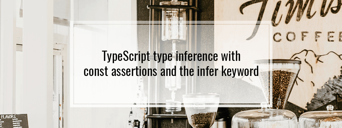 TypeScript type inference with const assertions and the infer keyword