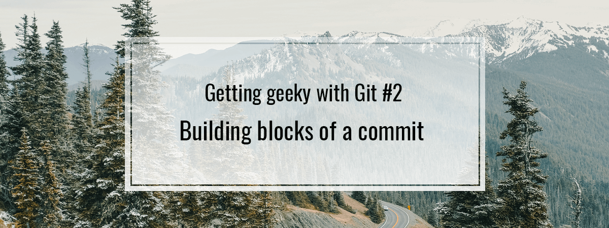 Getting geeky with Git #2. Building blocks of a commit