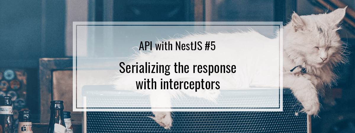 API with NestJS #5. Serializing the response with interceptors