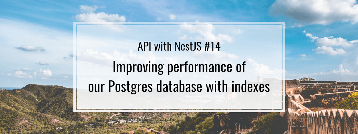 API with NestJS #14. Improving performance of our Postgres database with indexes
