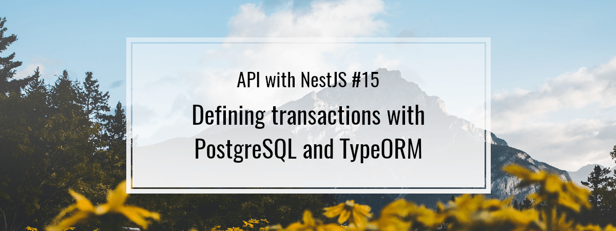 API with NestJS #15. Defining transactions with PostgreSQL and TypeORM