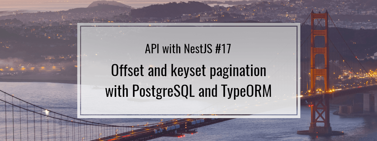 API with NestJS #17. Offset and keyset pagination with PostgreSQL and TypeORM