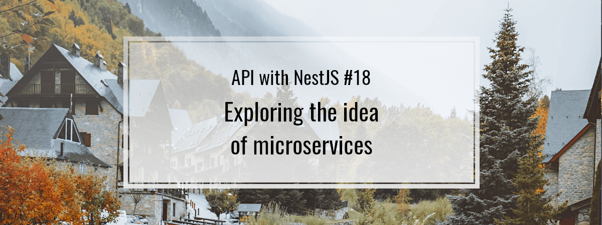 API with NestJS #18. Exploring the idea of microservices