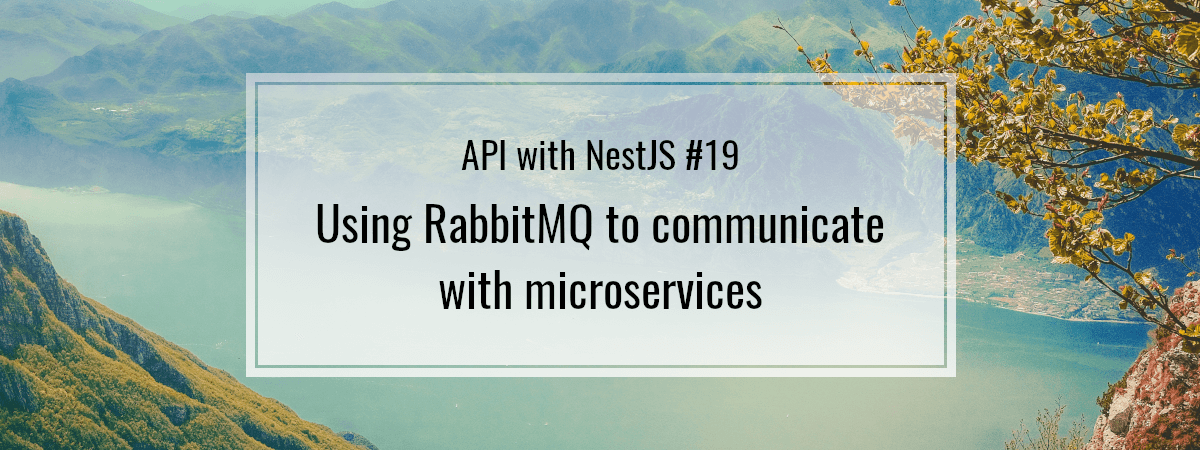 API with NestJS #19. Using RabbitMQ to communicate with microservices