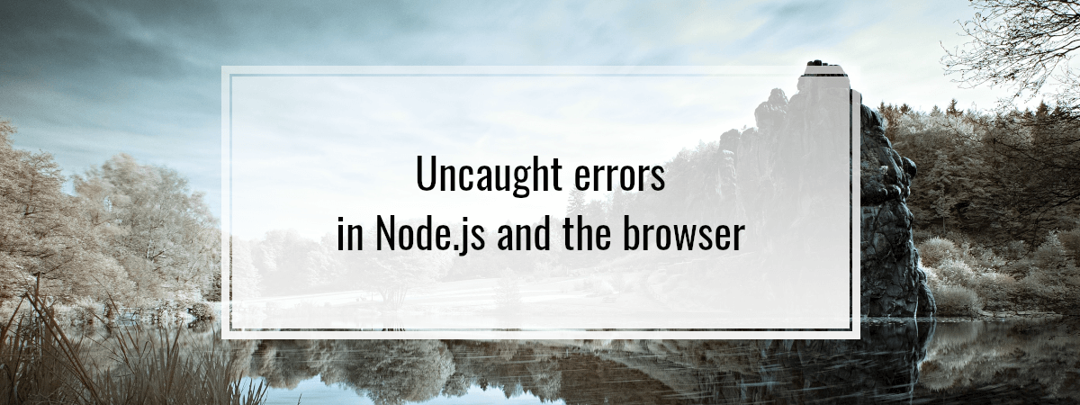 Uncaught errors in Node.js and the browser
