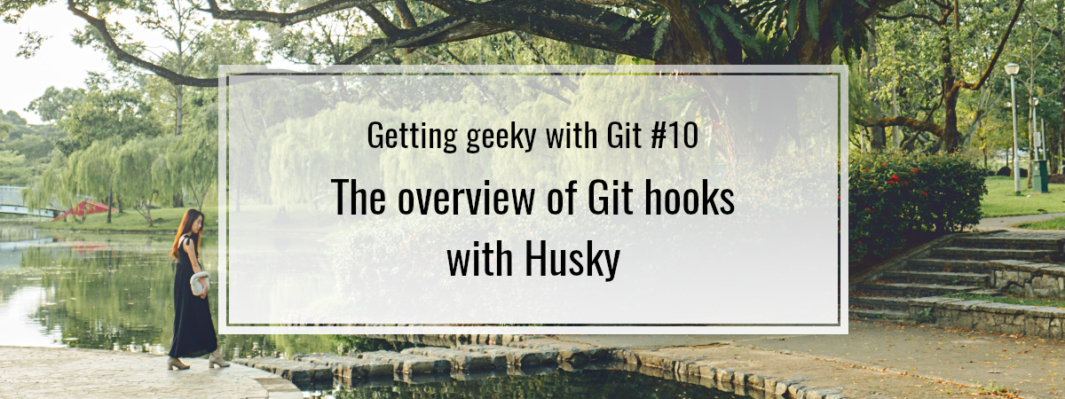 Getting geeky with Git #10. The overview of Git hooks with Husky