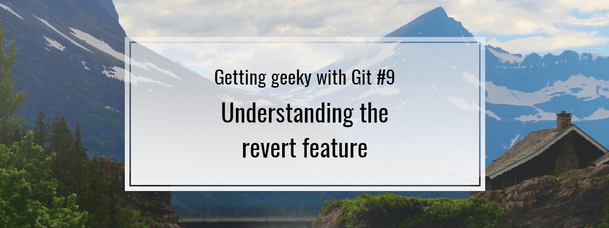 Getting geeky with Git #9. Understanding the revert feature