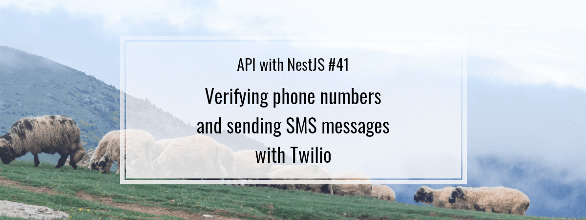 API with NestJS #41. Verifying phone numbers and sending SMS messages with Twilio