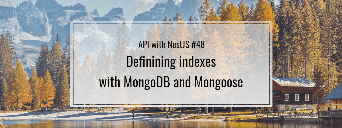 API with NestJS #48. Definining indexes with MongoDB and Mongoose