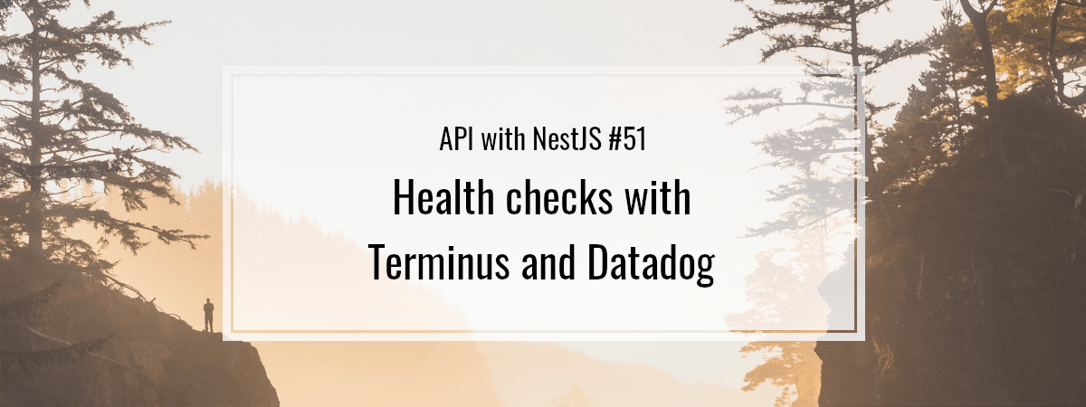 API with NestJS #51. Health checks with Terminus and Datadog