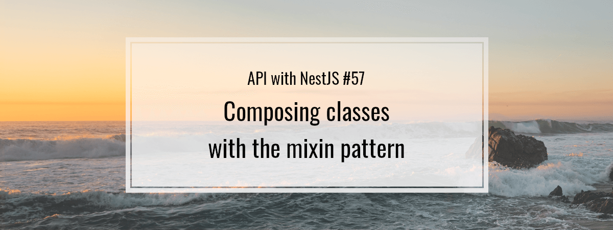 API with NestJS #57. Composing classes with the mixin pattern