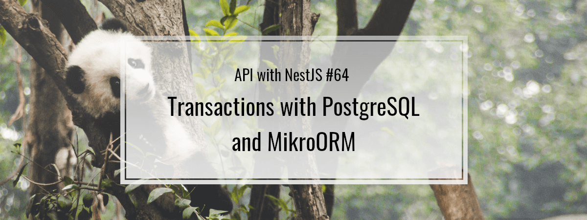 API with NestJS #64. Transactions with PostgreSQL and MikroORM