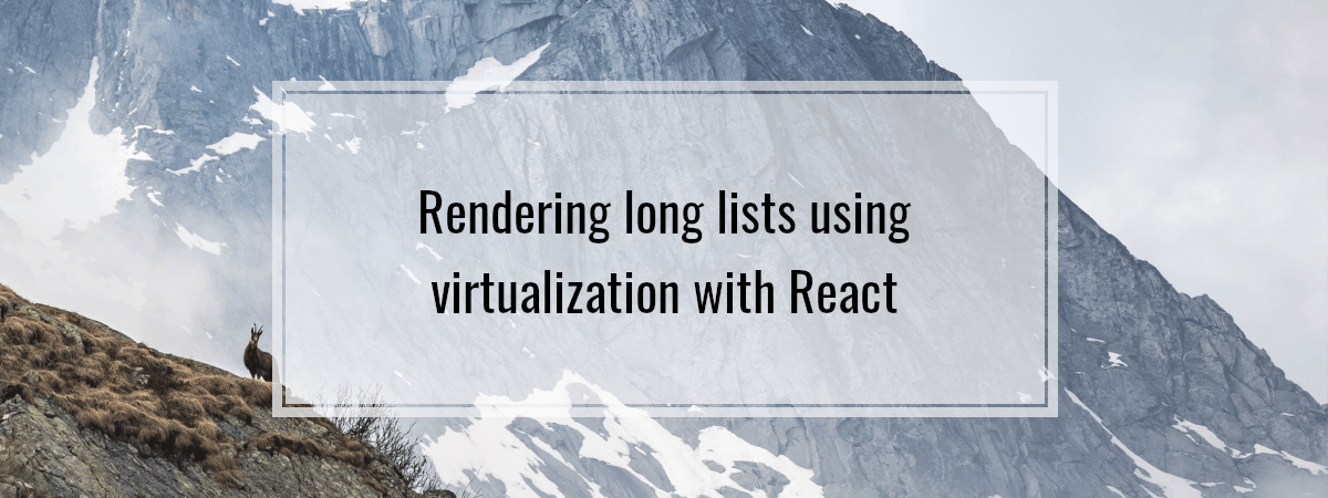 Rendering long lists using virtualization with React