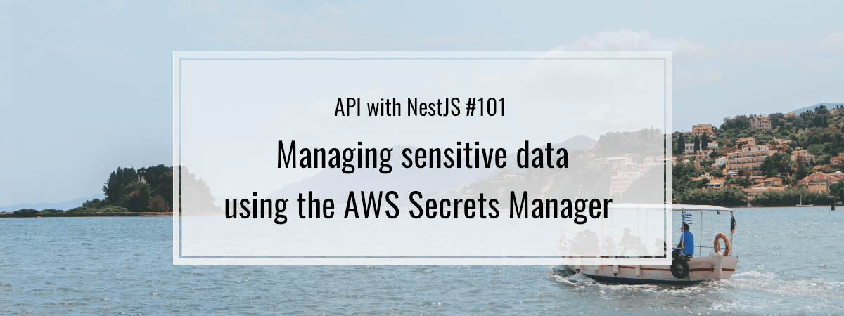 API with NestJS #101. Managing sensitive data using the AWS Secrets Manager