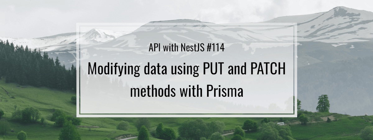 API with NestJS #114. Modifying data using PUT and PATCH methods with Prisma