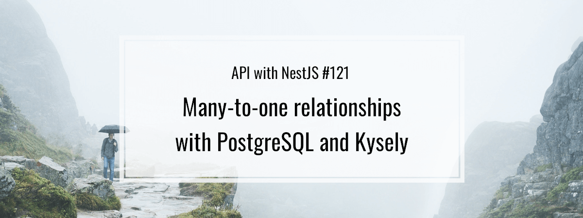 API with NestJS #121. Many-to-one relationships with PostgreSQL and Kysely
