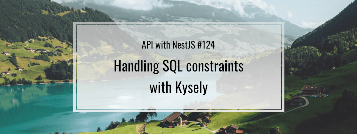 API with NestJS #124. Handling SQL constraints with Kysely