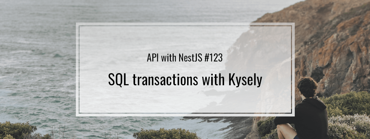 API with NestJS #123. SQL transactions with Kysely