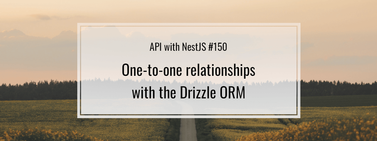 API with NestJS #150. One-to-one relationships with the Drizzle ORM