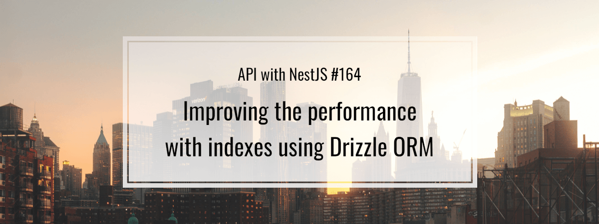 API with NestJS #164. Improving the performance with indexes using Drizzle ORM