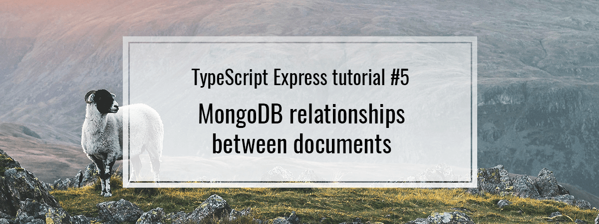 TypeScript Express tutorial #5. MongoDB relationships between documents