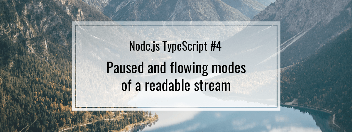 Node.js TypeScript #4. Paused and flowing modes of a readable stream