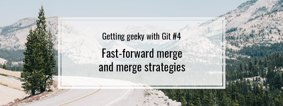 Getting geeky with Git #4. Fast-forward merge and merge strategies