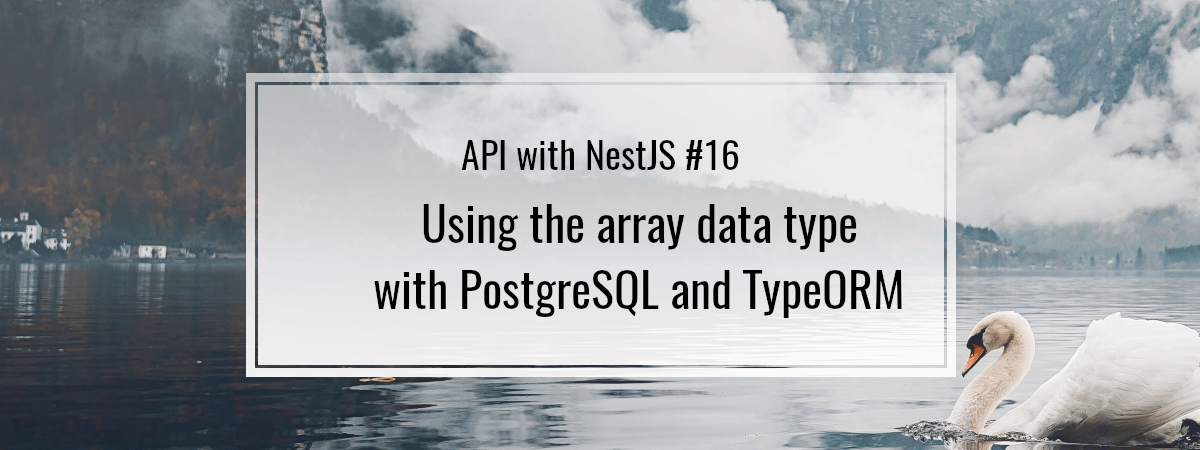 API with NestJS #16. Using the array data type with PostgreSQL and TypeORM