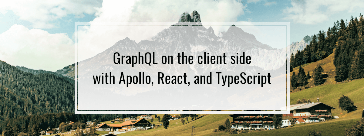 GraphQL on the client side with Apollo, React, and TypeScript