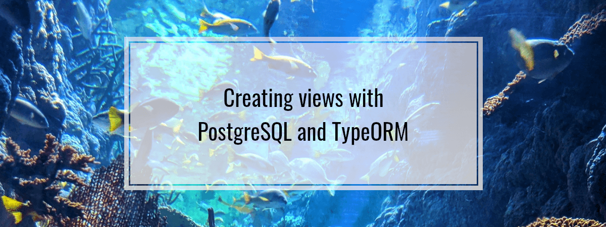 Creating views with PostgreSQL and TypeORM