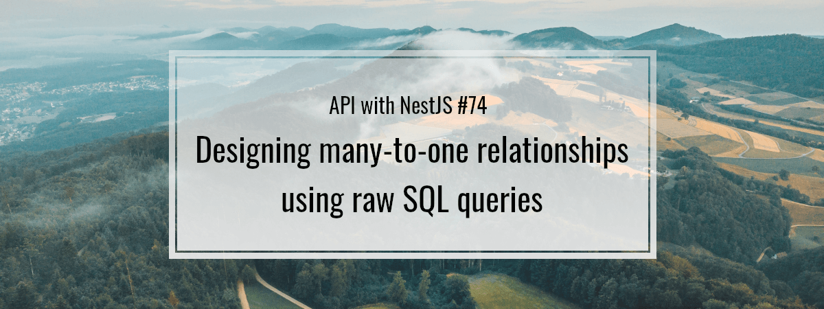 api-with-nestjs-74-designing-many-to-one-relationships-utilizing-uncooked-sql-queries-the