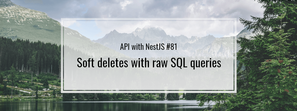 API with NestJS #81. Soft deletes with raw SQL queries