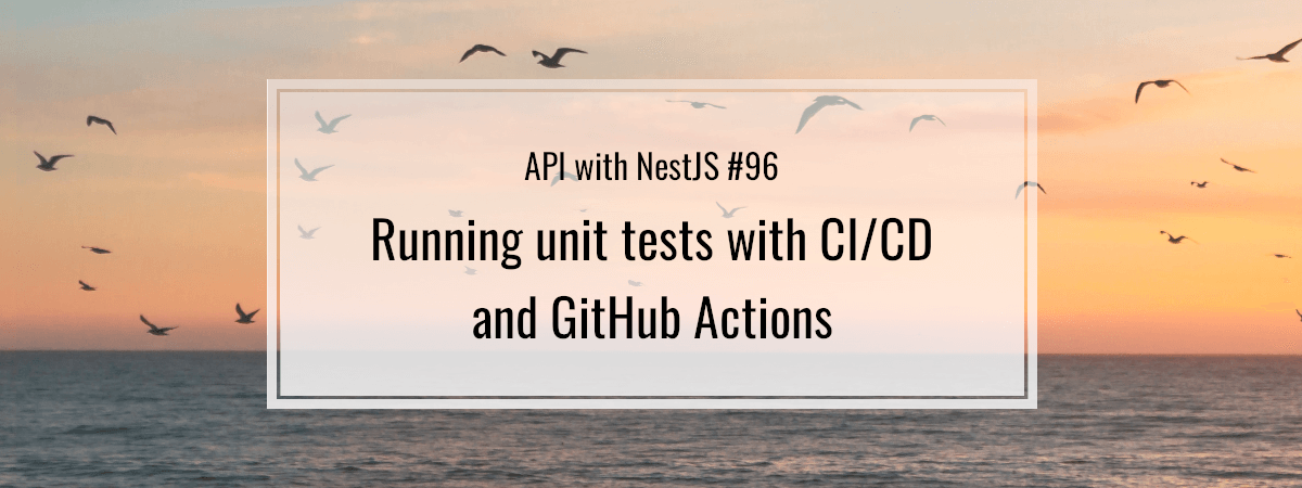 API with NestJS #96. Running unit tests with CI/CD and GitHub Actions