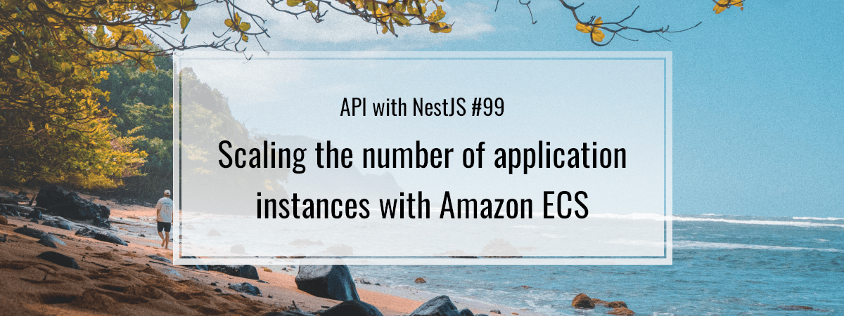 API with NestJS #99. Scaling the number of application instances with Amazon ECS
