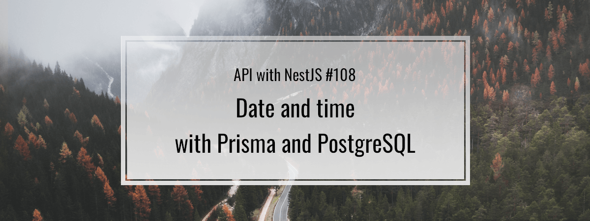 API with NestJS #108. Date and time with Prisma and PostgreSQL