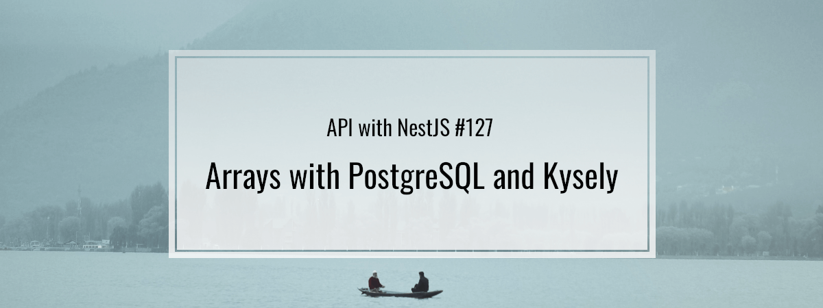 API with NestJS #127. Arrays with PostgreSQL and Kysely