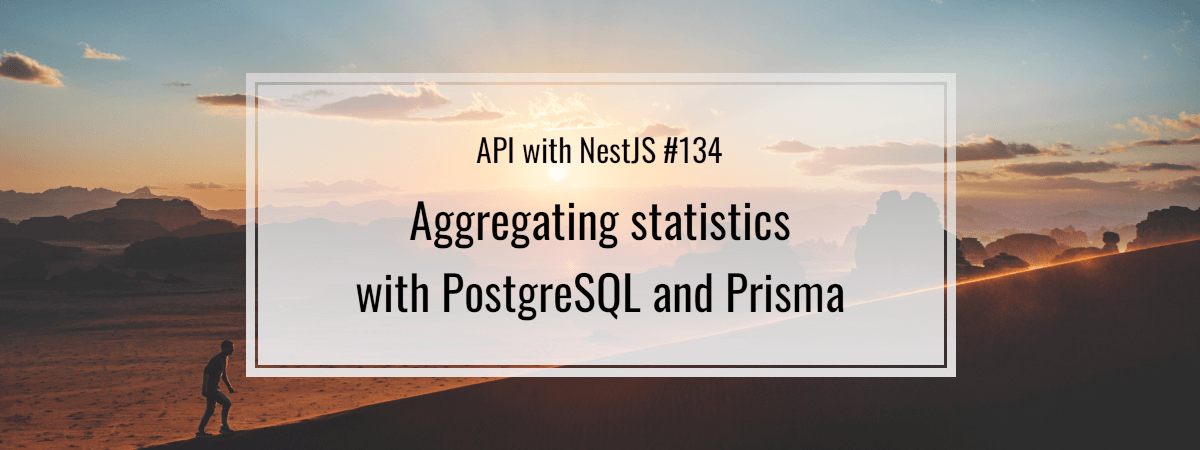 API with NestJS #134. Aggregating statistics with PostgreSQL and Prisma